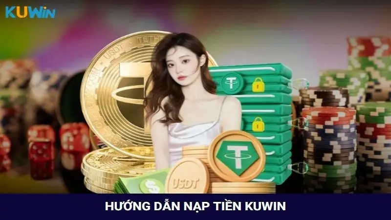 hướng dẫn nạp tiền Kuwin nhanh gọn, hỗ trợ đa kênh để người chơi có thể “bơm máu”, tham gia xanh chín ở các sảnh game.