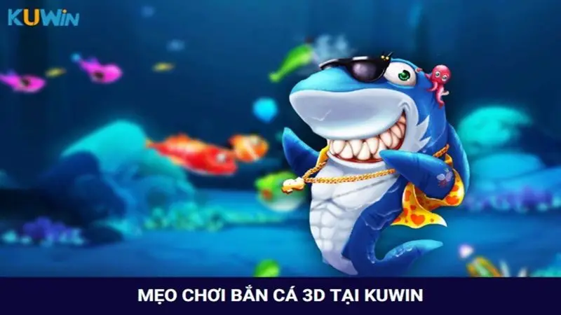 Mẹo chơi game Bắn cá 3D tại Kuwin nhanh thắng