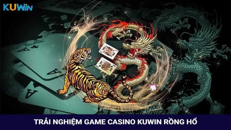 Trải nghiệm game casino rồng hổ siêu ăn khách